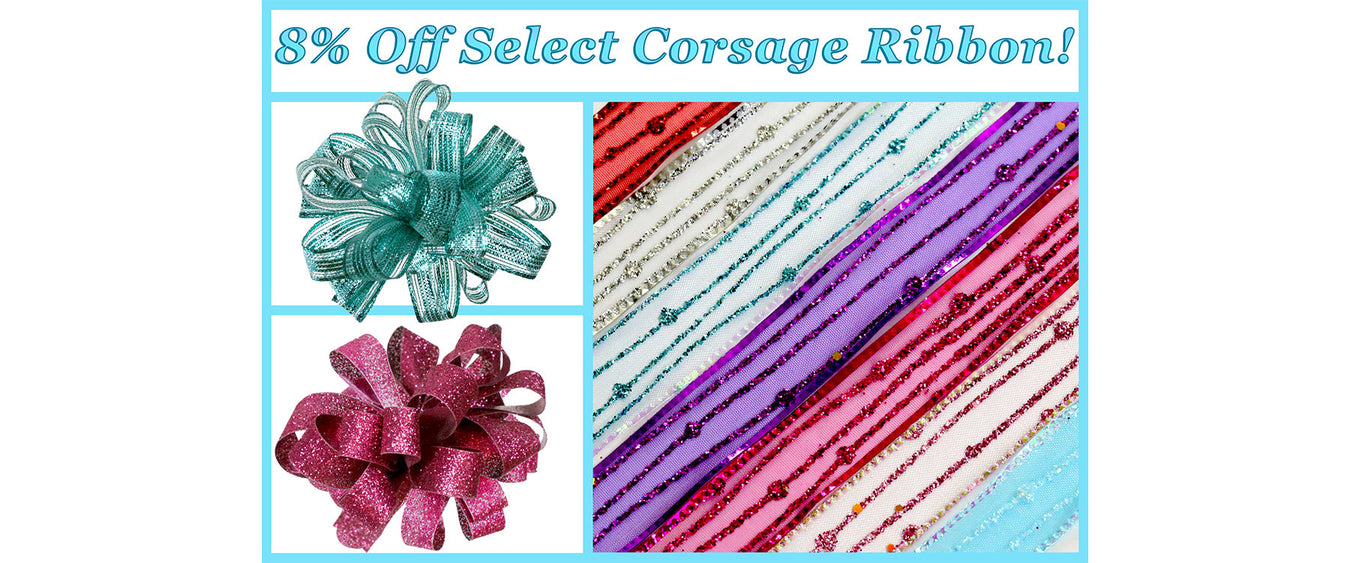 8% Off Select Corsage Ribbon! (Online Orders Only)